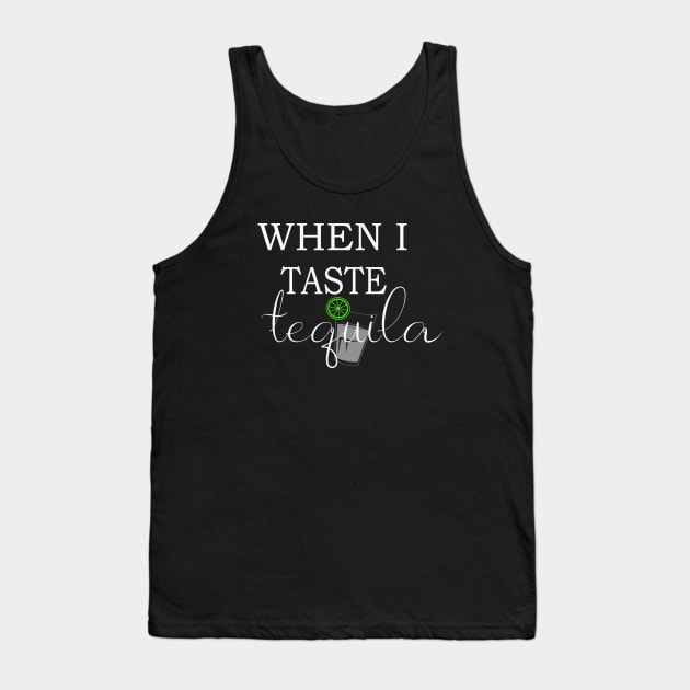 When I taste tequila Tank Top by anupasi